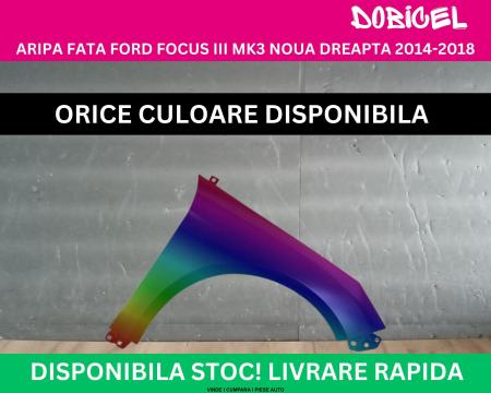 Aripa fata Ford Focus MK3 3 Negru,Alb,Albastru,Rosu,Verde, Gri NOUA vopsita dreapta 2014-2018 1847624